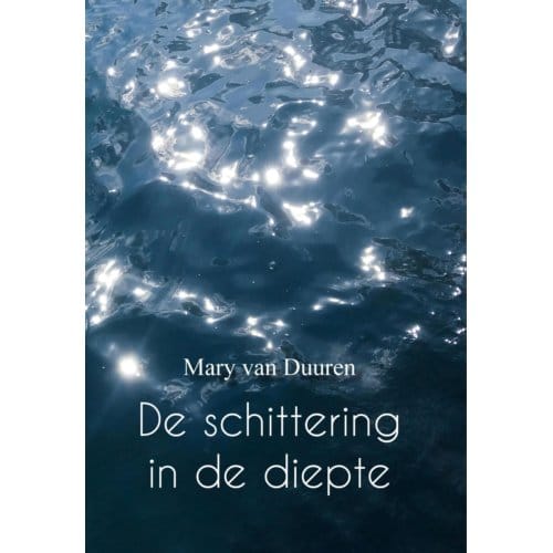 De Schittering In De Diepte - Mary van Duuren