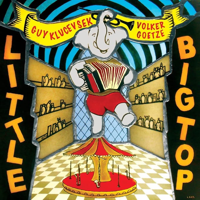 Guy Klucevsek & Volker Goetze - Little Big Top (CD)