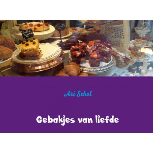 Gebakjes Van Liefde - Ari Schol