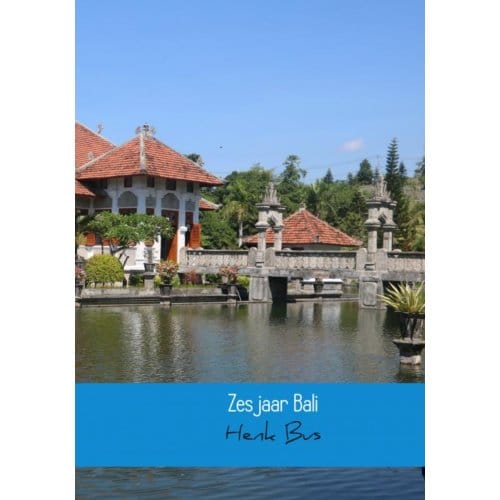 Zes Jaar Bali - Henk Bus