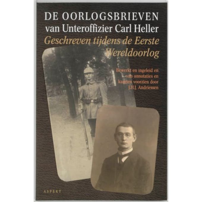 De Oorlogsbrieven Van Unteroffizier Carl Heller - C. Heller