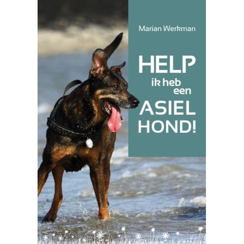 Help, Ik Heb Een Asielhond! - Marian Werkman