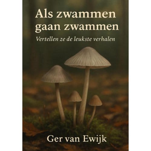 Als Zwammen Gaan Zwammen. - Ger Van Ewijk