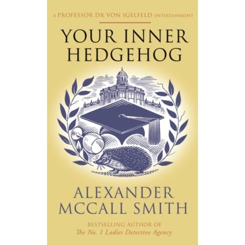 Your Inner Hedgehog - Professor Dr Moritz-Maria Von Igelfeld - Alexander McCall Smith