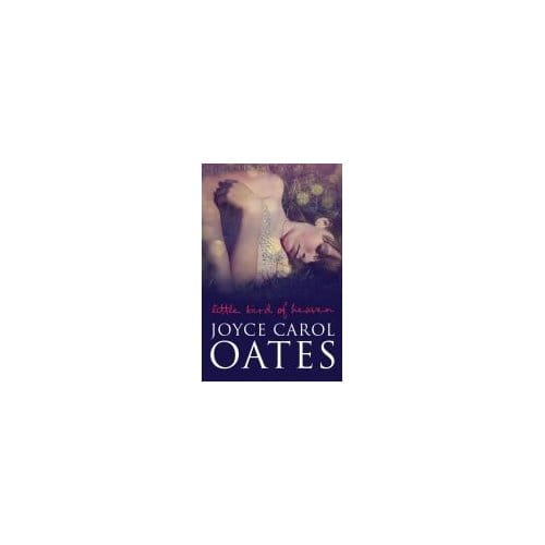Little Bird Of Heaven - Joyce Carol Oates