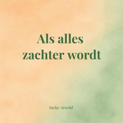 Als Alles Zachter Wordt - Ineke Arnold