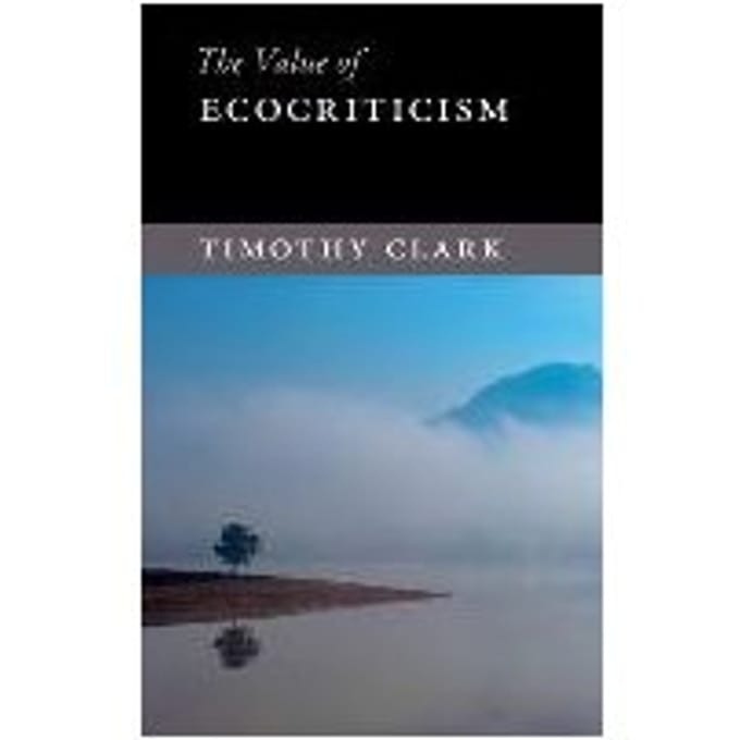 The Value Of Ecocriticism - Timothy (University of Durham) C
