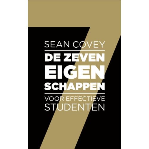 De Zeven Eigenschappen Voor Effectieve Studenten - Sean Covey