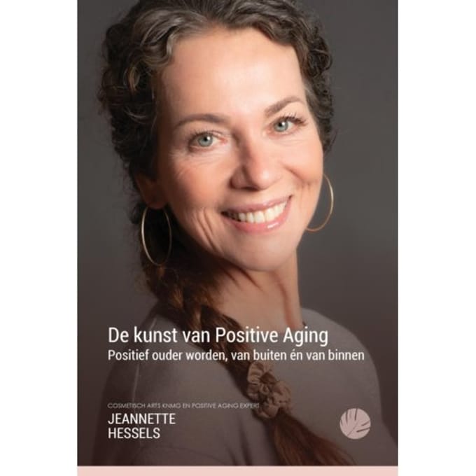 De Kunst Van Positive Aging - Jeannette Hessels