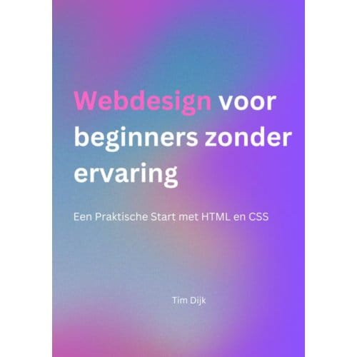 Webdesign Voor Beginners Zonder Ervaring - Tim Dijk