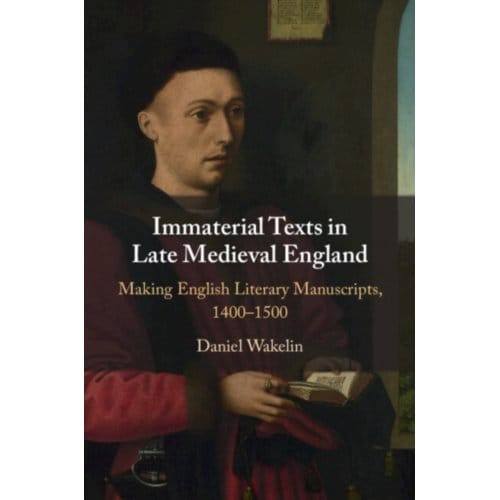 Immaterial Texts In Late Medieval England - Wakelin, Daniel (University of O