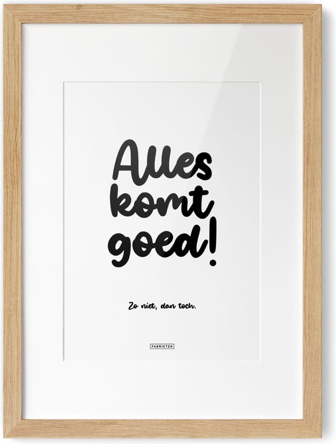 Fabrikten Tekstposter Alles komt goed, zo niet dan toch - A4