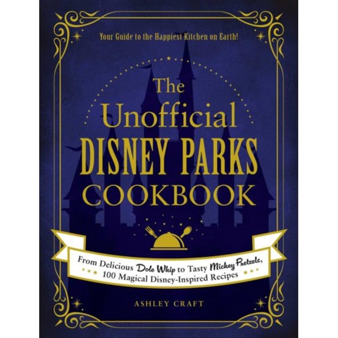 The Unofficial Disney Parks Cookbook - Unofficial Cookbook Gift Series - Ashley Craft