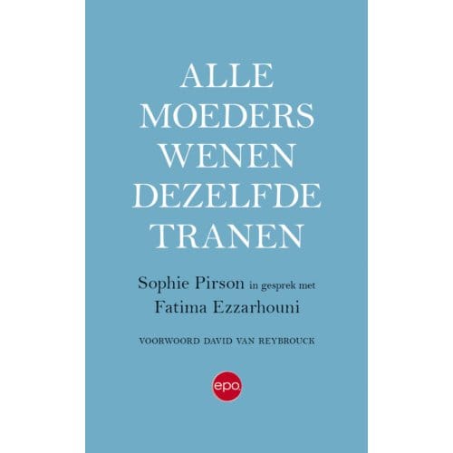 Alle Moeders Wenen Dezelfde Tranen - Sophie Pirson