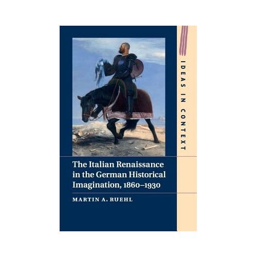 The Italian Renaissance In The German Historical Imagination, 1860-1930 - Dr. Martin A. Ruehl