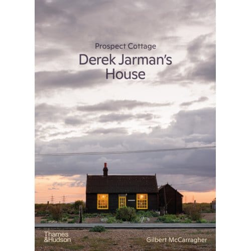 Prospect Cottage: Derek Jarman's House - Gilbert McCarragher