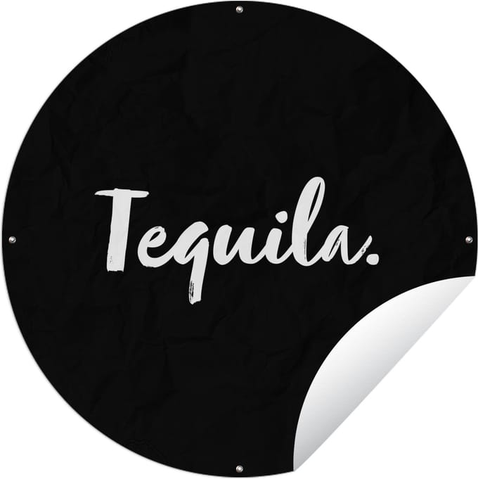 Tuincirkel Tequila - Quotes - Drank - Alcohol - Tekst - 90x90 cm - Ronde Tuinposter - Buiten