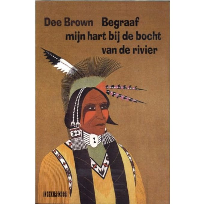 Begraaf Mijn Hart Bij De Bocht Van De Rivier - Dee Brown