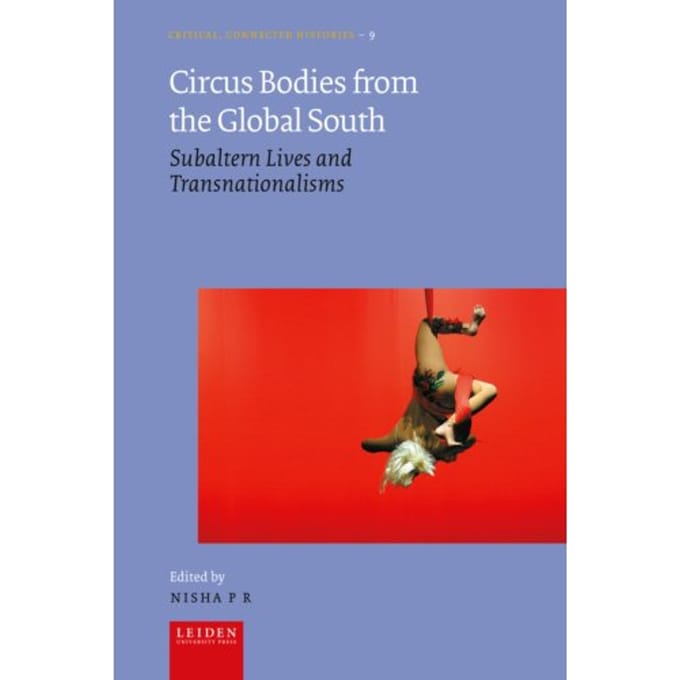Circus Bodies From The Global South - Critical, Connected Histories