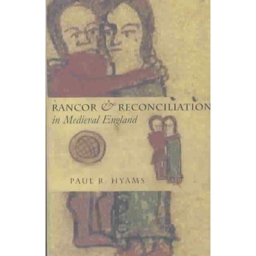 Rancor And Reconciliation In Medieval England - Paul R. Hyams