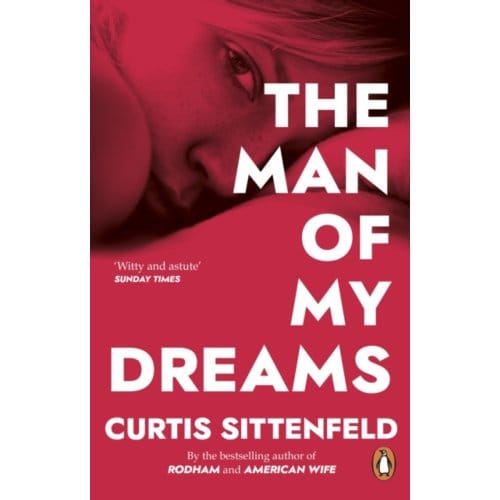 The Man Of My Dreams - Curtis Sittenfeld