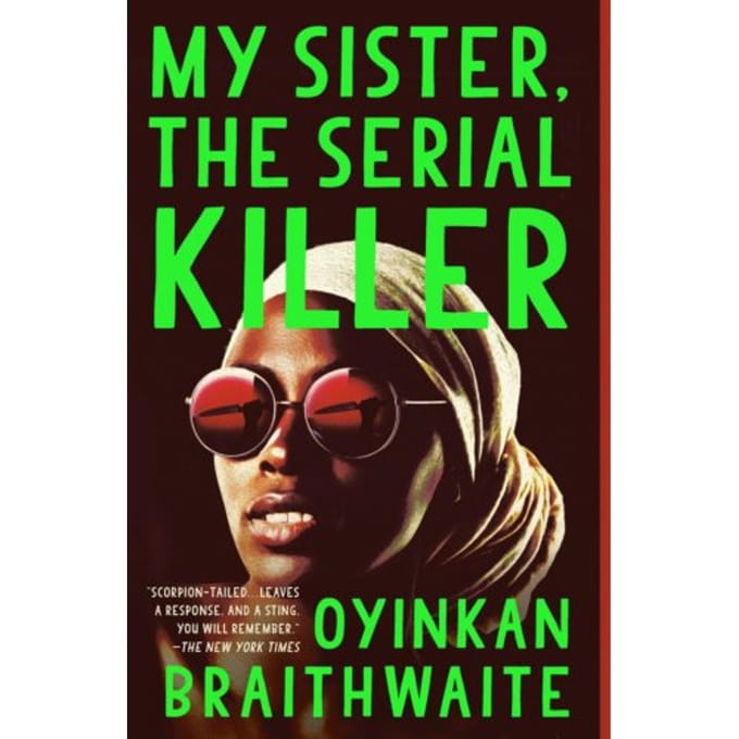 My Sister, The Serial Killer - Oyinkan Braithwaite