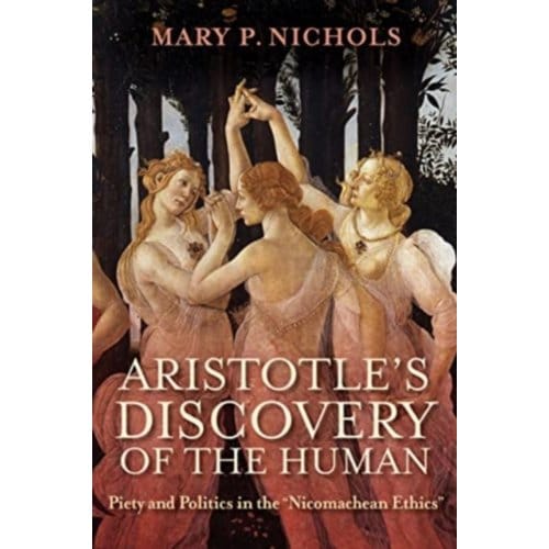 Aristotle's Discovery Of The Human - Mary P. Nichols