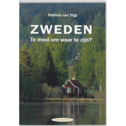 Zweden. Te Mooi Om Waar Te Zijn? - P. van Trigt