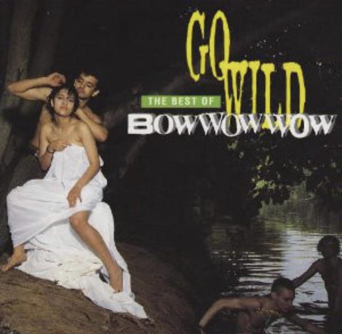 Bow Wow Wow ‎– Go Wild: The Best Of Bowwowwow