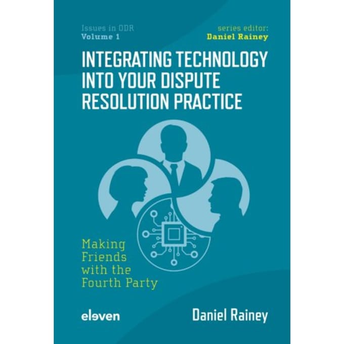 Integrating Technology Into Your Dispute Resolution Practice - Issues In Odr - Daniel Rainey