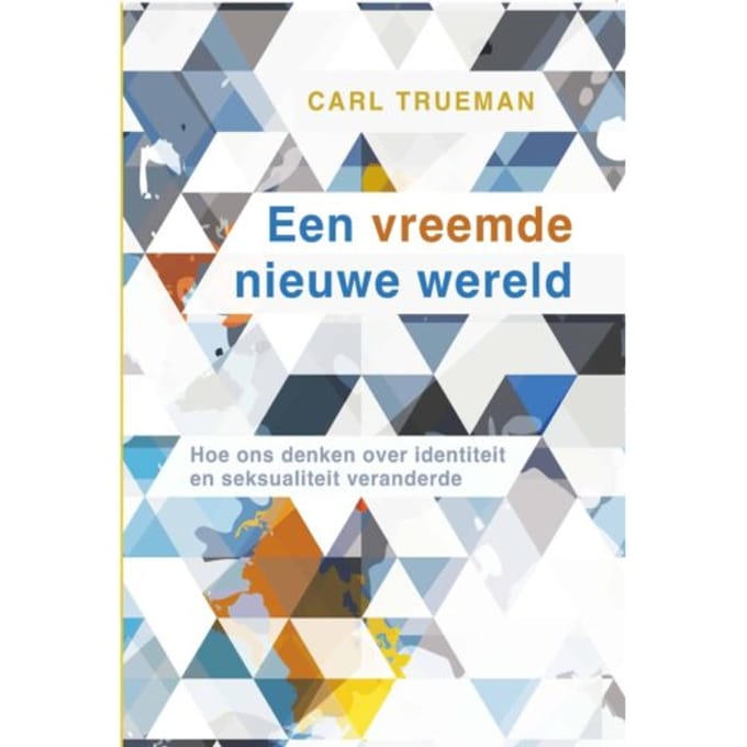Een Vreemde Nieuwe Wereld - Carl Trueman