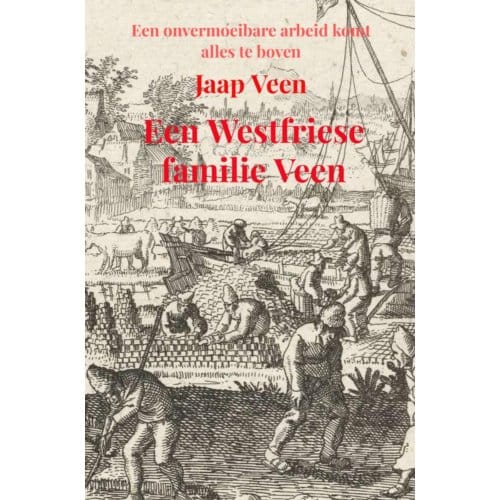 Een Westfriese Familie Veen - Jaap Veen