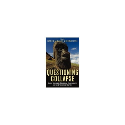 Questioning Collapse : Human Resilience, Ecological Vulnerability, and the Aftermath of - Patricia McAnany