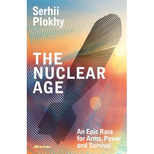 The Nuclear Age - Serhii Plokhy