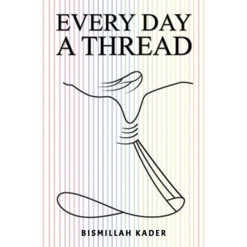 Every Day A Thread - Kader, Bismillah