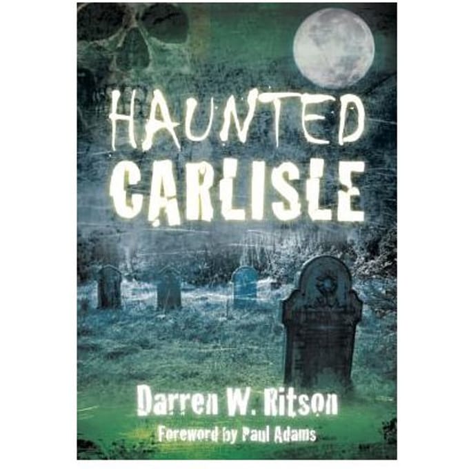 Haunted Carlisle - Ritson, Darren W.