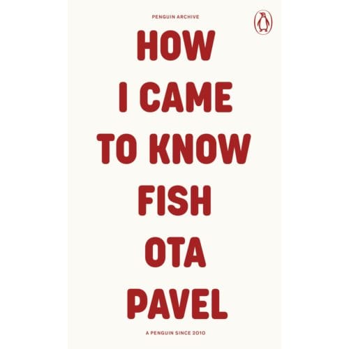How I Came To Know Fish - Penguin Archive - Ota Pavel