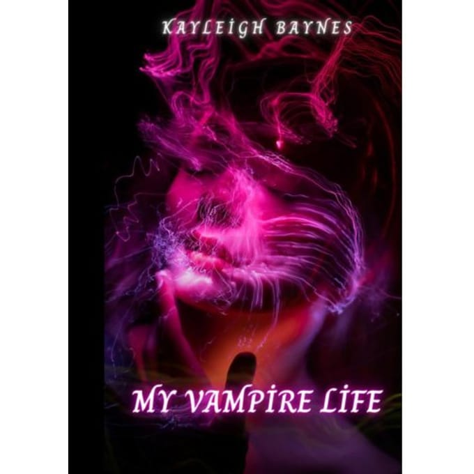 My Vampire Life - Kayleigh Baynes