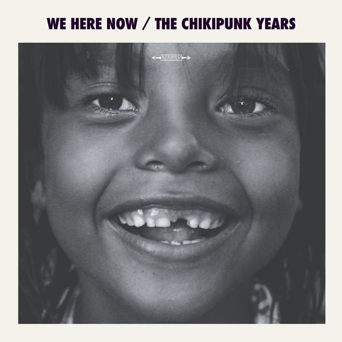 We Are Here Now - The Chikipunk Years (CD)
