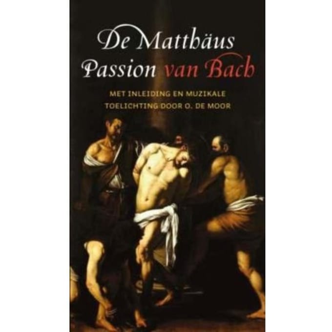 De Matthaus Passion Van Bach - O. de Moor