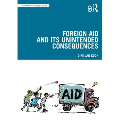 Foreign Aid And Its Unintended Consequences - Rethinking Development - Dirk-Jan Koch