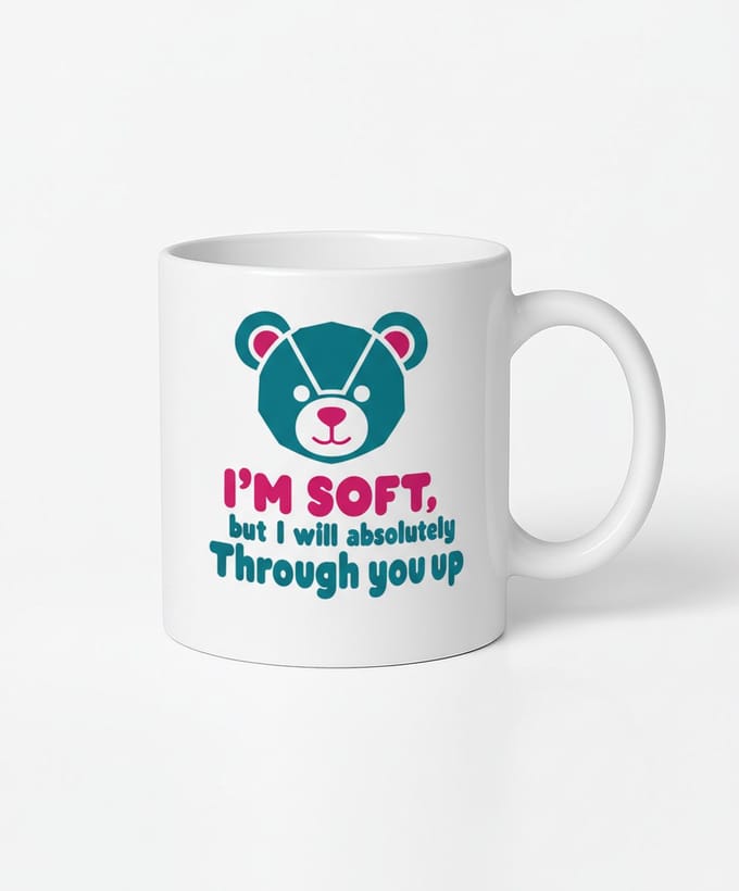 I'M SOFT, but I will absolutely Through you up - Mok - Koffiemok met Design
