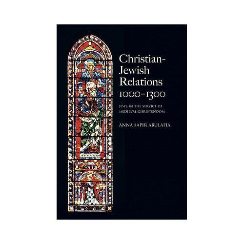 Christian Jewish Relations 1000-1300 - Abulafia, Anna Sapir (University