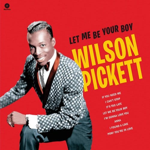 Let Me Be Your Boy The Early Years, 1959-1962 - Wilson Pickett