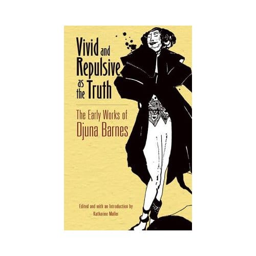 Vivid And Repulsive As The Truth - Djuna Barnes