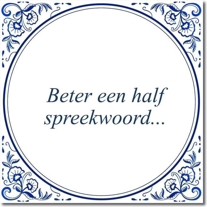 Tegeltje met standaard - Beter een half spreekwoord...