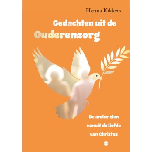 Gedachten Uit De Ouderenzorg - Harma Kikkers