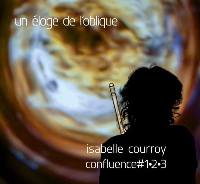 Isabelle Courroy - Un Eloge De L'oblique - Confluence #1-2-3 (3 CD)