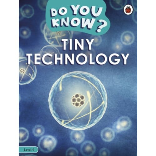 Do You Know? Level 4 - Tiny Technology - Do You Know? - Ladybird