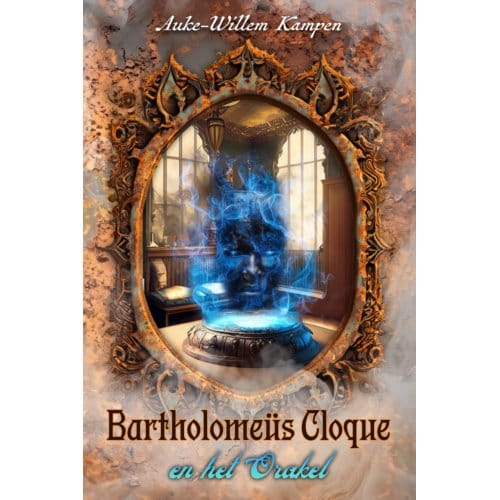 Bartholomeüs Cloque En Het Orakel - Bartholomeüs Cloque - Auke-Willem Kampen